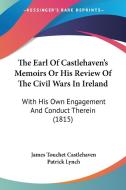 The Earl Of Castlehaven's Memoirs Or His Review Of The Civil Wars In Ireland: With His Own Engagement And Conduct Therein (1815) di James Touchet Castlehaven, Patrick Lynch edito da Kessinger Publishing, Llc