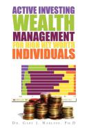 Active Investing Wealth Management for High Net Worth Individuals di Dr Gary J. Ph. D. Harloff edito da Xlibris