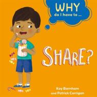 Why Do I Have To ...?: Share di Kay Barnham edito da Hachette Children's Group