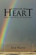 A Piece Of My Heart di Jean Harris edito da Xlibris Corporation