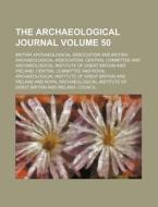 The Archaeological Journal (volume 50) di British Archaeological Association edito da General Books Llc