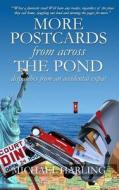 More Postcards from Across the Pond: Dispatches from an Accidental Expatriate di Michael Harling edito da Createspace