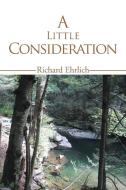 A Little Consideration di Richard Ehrlich edito da AuthorHouse