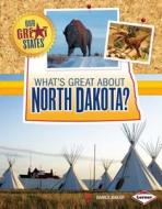 What's Great about North Dakota? di Darice Bailer edito da LERNER PUB GROUP