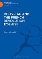 Rousseau and the French Revolution 1762-1791 di Joan McDonald edito da BLOOMSBURY 3PL