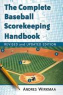 The Complete Baseball Scorekeeping Handbook di Andres Wirkmaa edito da McFarland