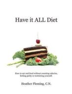 Have It All Diet: What Aren't You Eating & Believing? di Heather Fleming C. N. edito da Createspace