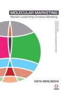 Molecular Marketing: Market Leadership Creative Modeling di Iveta Merlinova edito da Createspace