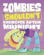 Zombies Shouldn't Exercise After Midnight di Benjamin Harper edito da PICTURE WINDOW BOOKS
