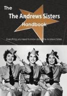 The The Andrews Sisters Handbook - Everything You Need To Know About The Andrews Sisters di Emily Smith edito da Tebbo