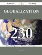 Globalization 230 Success Secrets - 230 Most Asked Questions On Globalization - What You Need To Know di Mark Cortez edito da Emereo Publishing