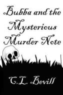 Bubba and the Mysterious Murder Note di C. L. Bevill edito da Createspace