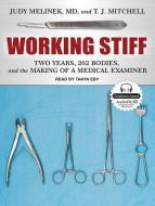 Working Stiff: Two Years, 262 Bodies, and the Making of a Medical Examiner di Judy Melinek, T. J. Mitchell edito da Tantor Audio