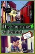 The Empress of Ireland di Jennifer Conner edito da Createspace