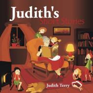 Judith's Short Stories di Judith Terry edito da AuthorHouse