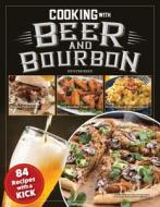 Cooking with Beer and Bourbon: 84 Recipes with a Kick di Hunter Reed edito da FOX CHAPEL PUB CO INC