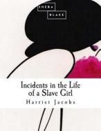 Incidents in the Life of a Slave Girl di Harriet Jacobs edito da Createspace