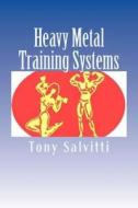 Heavy Metal Training Systems di Tony Salvitti edito da Createspace