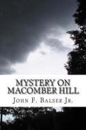 Mystery on Macomber Hill: (A Baker Boys Adventure) di John F. Balser Jr edito da Createspace Independent Publishing Platform