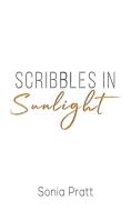 Scribbles In Sunlight di SONIA PRATT edito da Austin Macauley Publishers Ltd