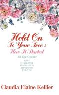 Hold on to Your Tree di Claudia Elaine Kellier edito da AuthorHouse