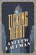 The Ticking Heart di Andrew Kaufman edito da COACH HOUSE BOOKS