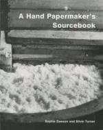 Hand Papermaker's Sourcebook di Sophie Dawson, Silvie Turner edito da LYONS PR