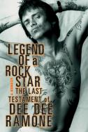 Legend of a Rock Star: A Memoir: The Last Testament of Dee Dee Ramone di Dee Dee Ramone edito da DA CAPO PR INC