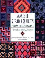 Amish Crib Quilts from the Midwest: The Sara Miller Collection di Janneken Smucker edito da GOOD BOOKS