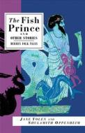 The Fish Prince and Other Stories: Mermen Folk Tales di Jane Yolen edito da Interlink Publishing Group