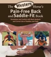 The Western Horse's Pain-Free Back and Saddle-Fit Book: Soundness and Comfort with Back Analysis and Correct Use of Saddles and Pads di Joyce Harman edito da Trafalgar Square Publishing