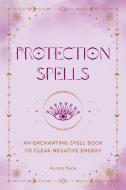 Protection Spells di Aurora Kane edito da WellFleet Press