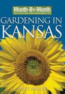 Month-By-Month Gardening in Kansas: What to Do Each Month to Have a Beautiful Garden All Year di Mike Miller edito da Cool Springs Press