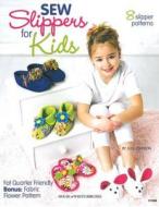 Sew Slippers For Kids di Julie Johnson edito da House Of White Birches