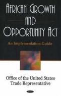 African Growth & Opportunity Act di Office of the United States Trade Representative edito da Nova Science Publishers Inc