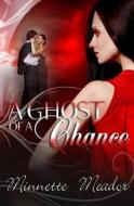 A Ghost of a Chance di Minnette Meador edito da Resplendence Publishing, LLC