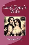 Lord Tony's Wife di Baroness Orczy edito da READACLASSIC COM