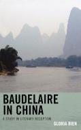 Baudelaire in China di Gloria Bien edito da University of Delaware Press
