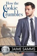 How the Cookie Crumbles di Jaime Samms edito da RIPTIDE PUB