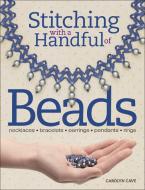 Stitching with a Handful of Beads di Carolyn Cave edito da Kalmbach Books
