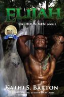 Elijah: Calhoun Men di Kathi S. Barton edito da LIGHTNING SOURCE INC