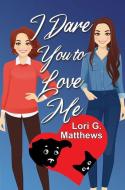 I Dare You to Love Me di Lori G. Matthews edito da BELLA BOOKS