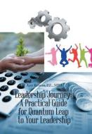 Leadership Journey: a Practical Guide for Quantum Leap to Your Leadership di Ajay Kumar P. E. Mba edito da XLIBRIS US