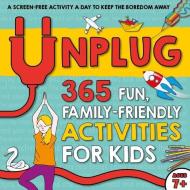 Unplug: 365 Fun, Family-Friendly Activities for Kids di Susan Hayes, Pat Jacobs, Moira Butterfield edito da WELDON OWEN