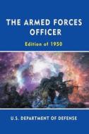 The Armed Forces Officer: Edition of 1950 di U. S. Department Of Defense edito da WWW.BNPUBLISHING.COM