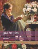 Just Sixteen di Susan Coolidge edito da Independently Published