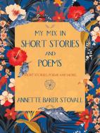 My Mix in Short Stories and Poems: Short Stories, Poems and More. di Annette Baker Stovall edito da AUTHORHOUSE