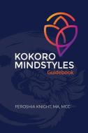 Kokoro Mindstyles: The Martial Arts of the Mind di Feroshia Knight MCC edito da BOOKBABY