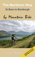 The Northern Way - St Bees to Bamburgh by Mountain Bike di Vince Major edito da PARAGON PUB