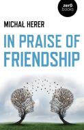 In Praise of Friendship di Micha Herer edito da ZERO BOOKS
